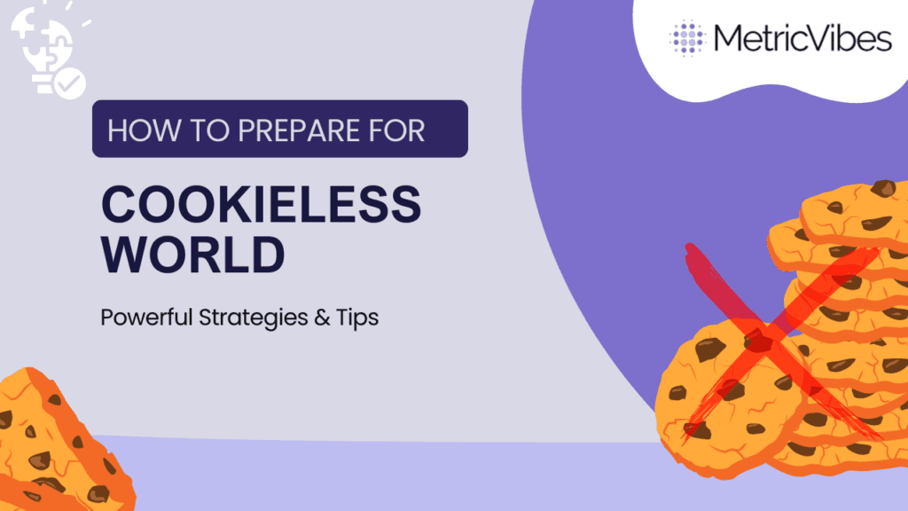 Prepare for a Cookieless World Powerful Strategies & Tips